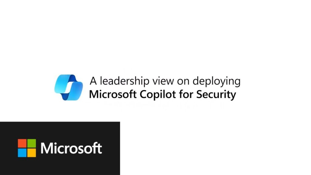 A leadership view on deploying Microsoft Copilot for Security - A ...